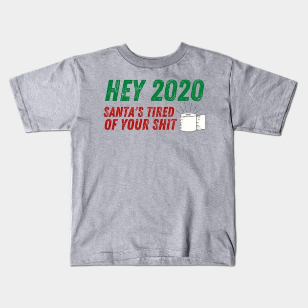 Hey 2020 Santa's Tired of Your Shit Toilet Paper Funny Kids T-Shirt by MalibuSun